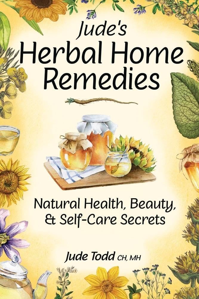 Jude’s Herbal Home Remedies: Natural Health, Beauty & Self-Care Secrets (Living with Nature Series)