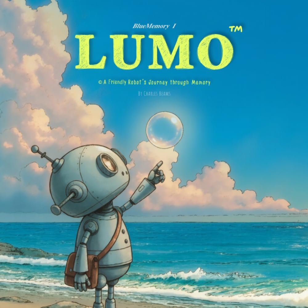LUMO A Friendly Robot’s Journey Through Memory (LUMO A Little Robot’s Journey Children’s Books)