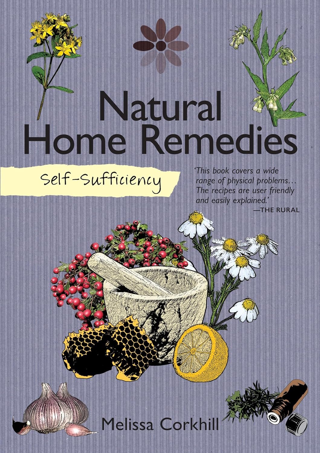 Self-Sufficiency: Natural Home Remedies (IMM Lifestyle) Soothe Your Family’s Aches & Pains Naturally with Easy-to-Follow Recipes from Mother Nature Using Herbs, Essential Oils, & Common Ingredients