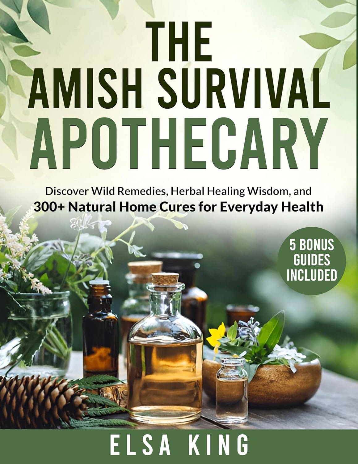 The Amish Survival Apothecary: Discover Wild Remedies, Herbal Healing Wisdom, and 300+ Natural Home Cures for Everyday Health