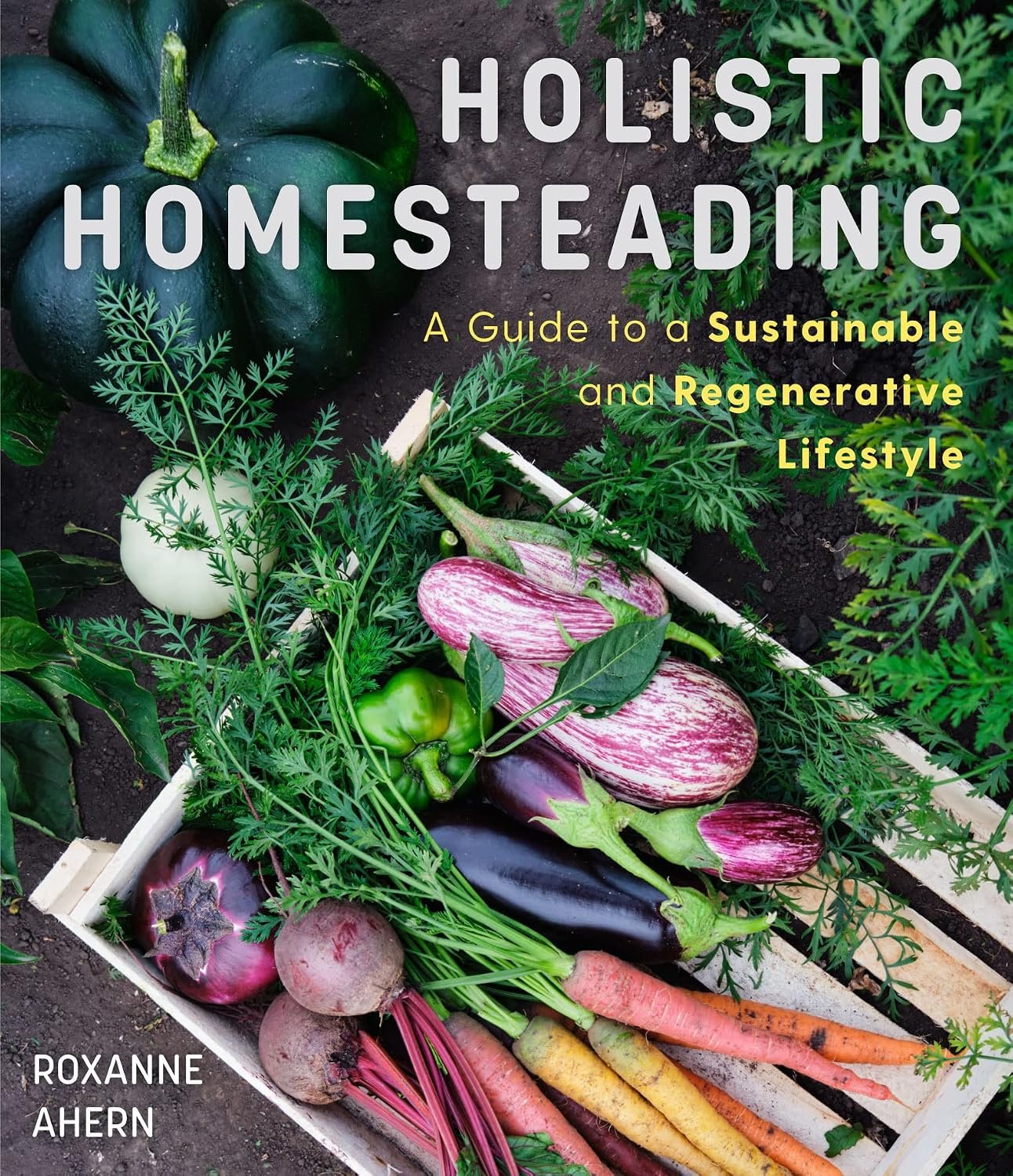 Holistic Homesteading: A Beginner’s Guide to a Sustainable and Regenerative Lifestyle