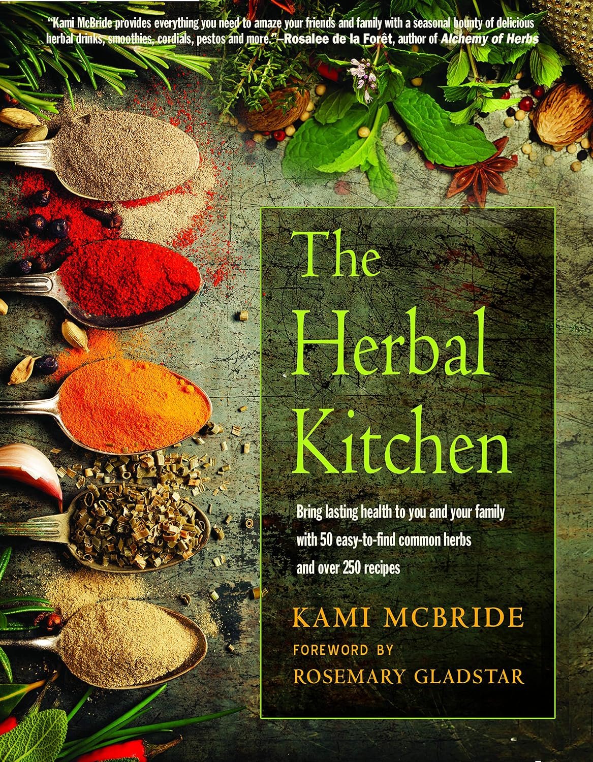 The Herbal Kitchen: Bring Lasting Health to You and Your Family with 50 Easy-to-Find Common Herbs and Over 250 Recipes